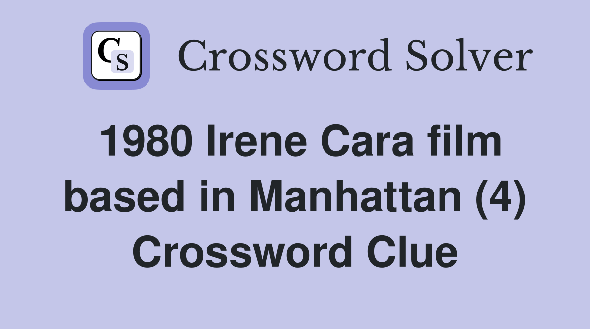 1980 Irene Cara film based in Manhattan (4) Crossword Clue Answers